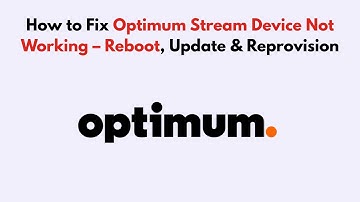 How to Fix Optimum Stream Device Not Working – Reboot, Update & Reprovision