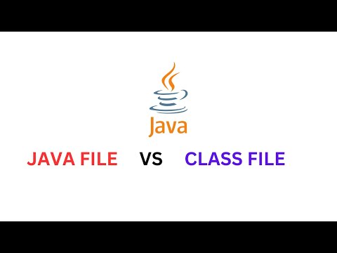 JAVA file vs CLASS file