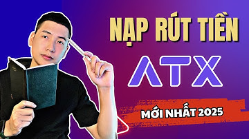 Hướng dẫn Nạp/Rút Tiền trên sàn ATX (Mới nhất 2025)