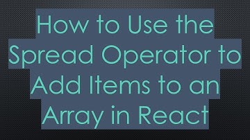 How to Use the Spread Operator to Add Items to an Array in React