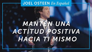 Mantén una actitud positiva hacia ti mismo | Joel Osteen