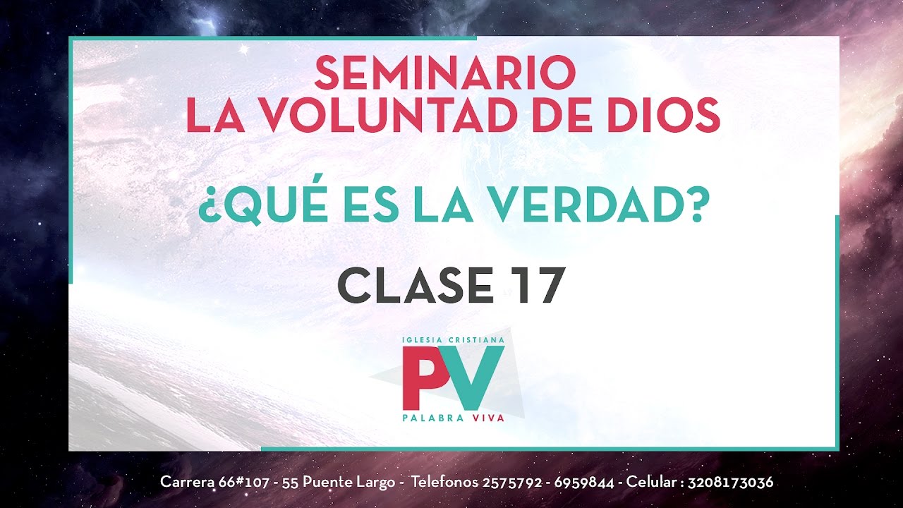 Seminario la Voluntad de Dios - Clase 17 (10 Agosto 2016) ¿Que es la Verdad?