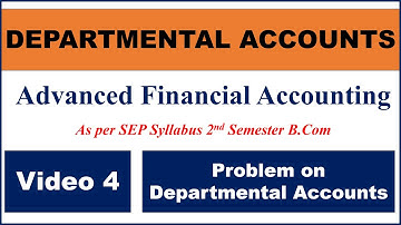 Problem on Departmental Accounts | Video 4 | Departmental Accounts BCom 2nd Sem SEP | AFA