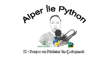 Alper ile Python - B032 - Dosya ve Dizinler ile Çalışmak