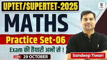 UPTET/SUPERTET 2025 | Maths Practice Set-06 | Important Questions & Tricks | By Sandeep Tiwari Sir
