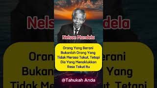 Nelson Mandela   Orang Yang Berani Bukanlah Orang Yang Tidak Merasa Takut Tetapi Dia Yang  