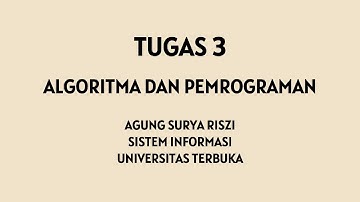 TUGAS 3 ALGORITMA PEMROGRAMAN - SISTEM INFORMASI - UNIVERSITAS TERBUKA