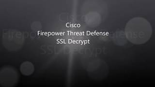 21. Cisco Firepower Threat Defense 6 2 2: SSL/TLS Decrypt
