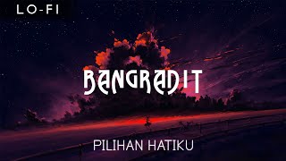 Pilihan Hatiku but it's lofi