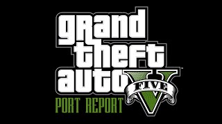 GTA V - Port Report GTA V - Port Report
