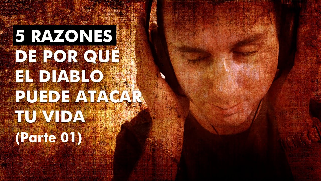 Cinco Razones de Por qué el diablo puede atacar tu Vida - Parte 01 ...