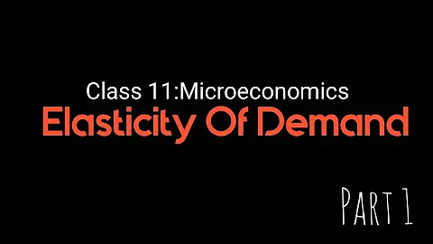 Elasticity of Demand | Microeconomics | Class 11 |...