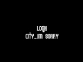 Logh - City im sorry