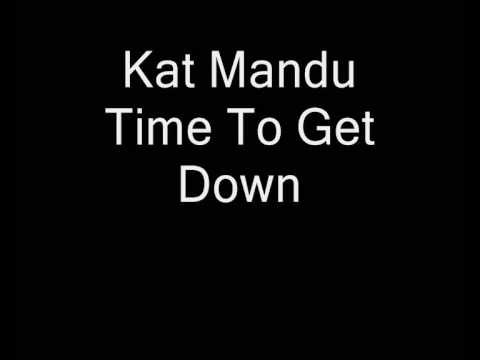 Kat Mandu   Time To Get Down