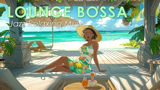 Bossa Lounge Beach ~ Tranquil Bossa Nova Jazz to Calm Your Mind ~ May Bossa Nova BGM