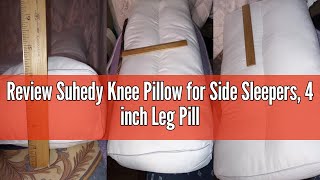 Review Suhedy Knee Pillow for Side Sleepers, 4 inch Leg Pillow for Sleeping Supportive Hip Pillow Re