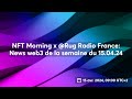 Nft morning x rug radio france les news de la semaine du 150424