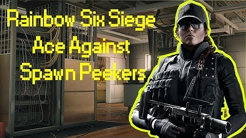How to Deal with Spawn Peeking-Rainbow Six Siege Ace