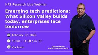 HFS Webinar: Emerging tech predictions: What Silicon Valley builds today, enterprises face tomorrow