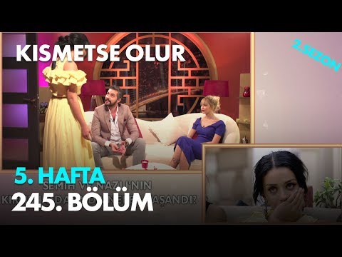 Kısmetse Olur 5. Hafta 245. Bölüm