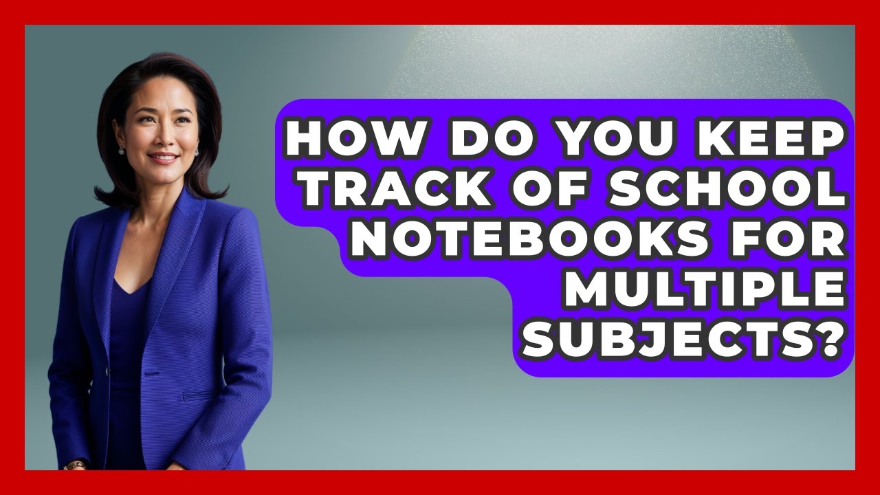 How Do You Keep Track Of School Notebooks For Multiple Subjects? - Steps to Sophomore Year