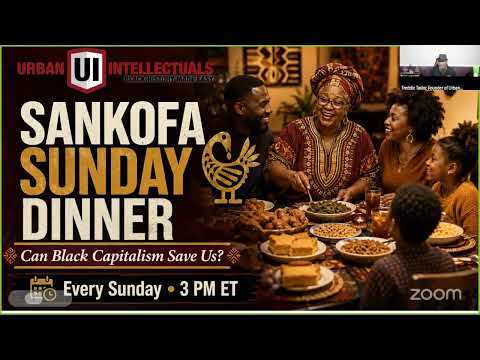 Can Black capitalism save us? | Sankofa Sunday Dinner, S1E2 | Urban Intellectuals