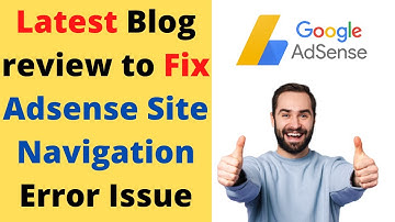 Latest Blog review to Fix Adsense Site Navigation Error Issue.