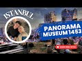 EP-01🇹🇷PANORAMA 1453 HISTORY MUSEUM ISTANBUL || TRAVEL BARENG KAK FIEL ✈️