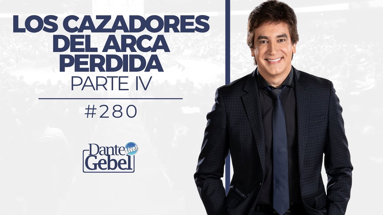 Dante Gebel #280 | Los cazadores del arca perdida – Parte IV