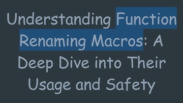 Understanding Function Renaming Macros: A Deep Dive into Their Usage and Safety