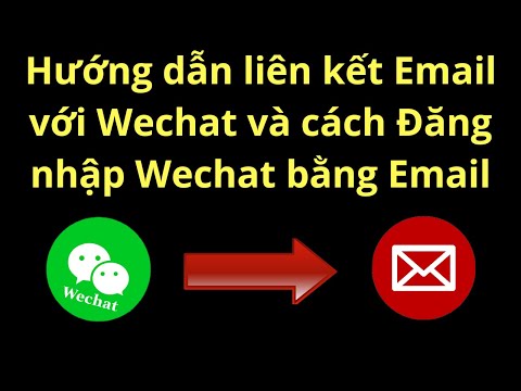 Video Hướng dẫn liên kết và cách đăng nhập Wechat bằng Email... - youtube