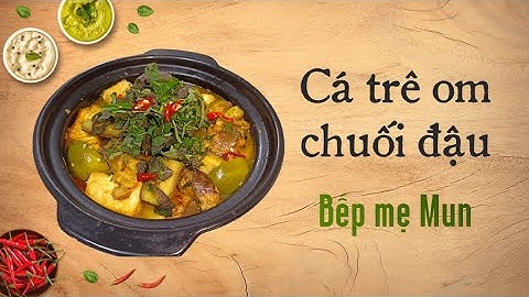 Cách nấu CÁ TRÊ OM CHUỐI ĐẬU đơn giản dễ làm cực ngon