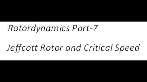 Rotordynamics Part 7 Jeffcott Rotor and Critical Speed