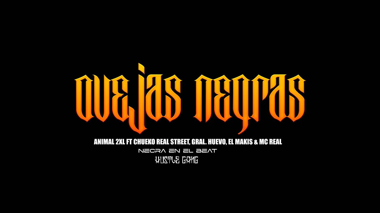 ANIMAL XXL’OVEJAS NEGRAS’FT GENERAL HUEVO   @chuekorealstreet ,MC REAL,MACKIS-DM.NECKRA EN EL BEAT