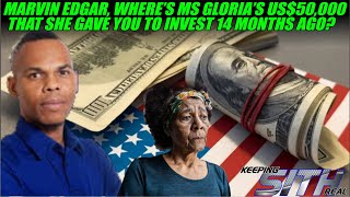 Marvin Edgar, where is Miss Gloria's US$50,000 that she gave you to invest 14 months ago? Wealth