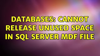 Databases: Cannot release unused space in SQL Server mdf file