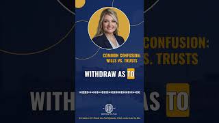 Common Confusion: Wills vs. Trusts