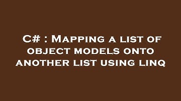 C# : Mapping a list of object models onto another list using linq