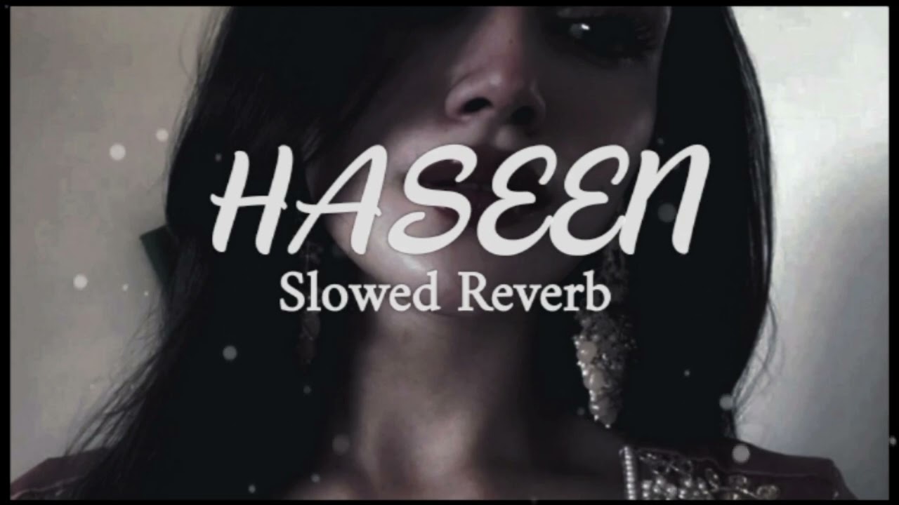 Haseen | Slowed Reverb | Talwiinder, NDS, Rippy Grewal | Vishal Creation 