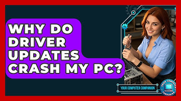 Why Do Driver Updates Crash My PC? - Your Computer Companion