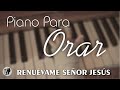 PIANO PARA ORAR & MEDITAR (SIN ANUNCIOS INTERMEDIOS) • Música Cristiana Instrumental • RENUEVAME