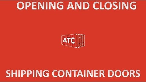 How to Open and Close Shipping Container Doors
