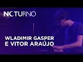 Wladimir Gasper e Vitor Araújo - Noturno - Parte 2