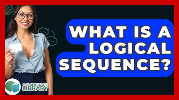 What Is A Logical Sequence? - The Language Library