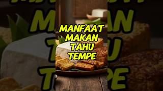 Tahu & Tempe Bukan Makanan Murahan! Ini Manfaat Dahsyatnya untuk Tubuh