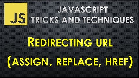How to redirect to URL in JavaScript | Redirecting using assign, replace and href in JavaScript
