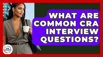 What Are Common CRA Interview Questions? - Job Success Network