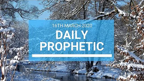 Daily Prophetic 16 March 2020 1 of 3
