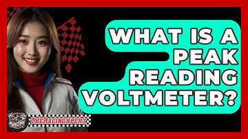 What Is A Peak Reading Voltmeter? - The Racing Xpert