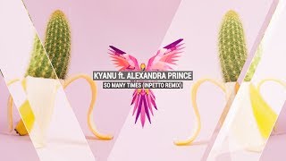 Kyanu Ft. Alexandra Prince - So Many Times (Inpetto Remix)